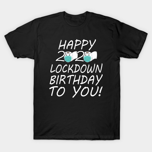 Happy 2020 Lockdown Birthday To You T-Shirt by MEDtee